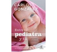 entre tu pediatra y tu: todo lo que necesitas saber para criar a tu hi