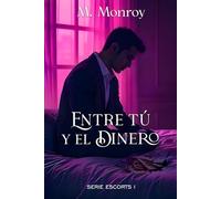 ENTRE TÚ Y EL DINERO (Serie I): Una historia donde el amor se abre paso entre la mafia, el peligro y el mundo de los gigolós. Lujo, pasión y deseo se unen en un amor casi imposible. (Serie Escort)