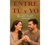 Entre Tú y Yo: 160 + 1 preguntas para descubrir a tu pareja y compartir intimidad.