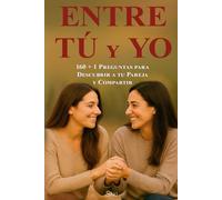 Entre Tú y Yo: 160 + 1 preguntas para descubrir a tu pareja y compartir intimidad.
