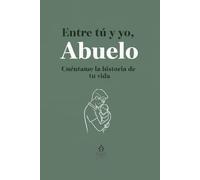 Entre tú y yo, Abuelo. Cuéntame la historia de tu vida: Libro personalizable, el regalo perfecto para un abuelo