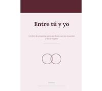 Entre tú y yo: Un libro de preguntas para parejas · Para conoceros mejor, recordar y soñar juntos · Regalo de aniversario y San Valentín