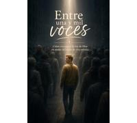 Entre Una Y Mil Voces: Cómo reconocer la voz de Dios en medio del ruido de este mundo.