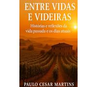 ENTRE VIDAS E VIDEIRAS: HISTÓRIAS E REFLEXÕES DA VIDA PASSADA E OS DIAS ATUAIS