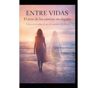 Entre Vidas El peso de los caminos no elegidos