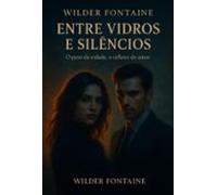 Entre Vidros E Silêncios (ebook)