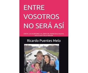 ENTRE VOSOTROS NO SERÁ ASÍ: CRISTO, LAS ESCRITURAS Y EL LÍMITE DEL PODER EN LA IGLESIA, EN LA CASA Y EN LA NACIÓN
