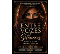 Entre Vozes e Silêncios: A Jornada de uma Empata Negra: A Jornada de uma Empata Negra: Trauma Amoroso, Relações Tóxicas, Narcisismo e Cura Emocional