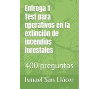 Entrega 1 Test para operativos en la extinción de incendios forestales: 400 preguntas