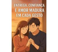Entrega, Confiança e Amor Madura em Cada Gestos