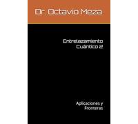 Entrelazamiento Cuántico 2: Aplicaciones y Fronteras