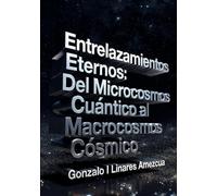 Entrelazamientos Eternos: Del Microcosmos Cuántico al Macrocosmos Cósmico