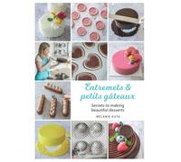 Entremets & petits gâteaux: Secrets to making beautiful desserts