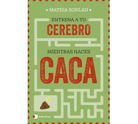 Entrena A Tu Cerebro Mientras Haces Caca