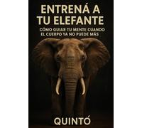 Entrená a tu elefante: Cómo guiar tu mente cuando el cuerpo ya no puede más