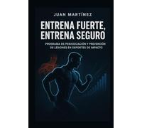Entrena Fuerte, Entrena Seguro: Programa de Periodización y Prevención de Lesiones en Deportes de Impacto: Guía completa para diseñar, adaptar y proteger el cuerpo del atleta.