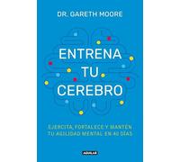 Entrena tu cerebro: Ejercita, fortalece y mantén tu agilidad mental en 40 días (Inspiración)