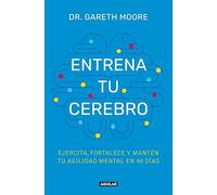 Entrena tu cerebro: Ejercita, fortalece y mantén tu agilidad mental en 40 días (Inspiración)