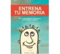 entrena tu memoria: en 30 sesiones de ejercicios para la mejora cognit