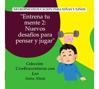 "Entrena tu mente 2: Nuevos desafíos para pensar y jugar": Neuropsicoeducacion para niñas y niños