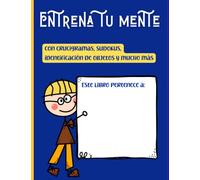 Entrena tu mente con crucigramas, sudokus, identificación de objetos y mucho más: Estimulación cognitiva para adultos y niños mayores de 11 años. (Entrena tu mente con estimulación cognitiva)