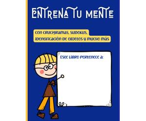 Entrena tu mente con crucigramas, sudokus, identificación de objetos y mucho más: Estimulación cognitiva para adultos y niños mayores de 11 años. (Entrena tu mente con estimulación cognitiva)
