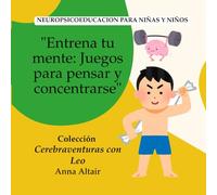 "Entrena tu mente: Juegos para pensar y concentrarse": Neuropsicoeducacion para niñas y niños