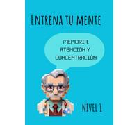 ENTRENA TU MENTE (Memoria; Atención y Concentración): Ejercicios para adultos y personas mayores (ENTRENA TU MENTE (NIVEL 1))