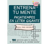 Entrena tu mente: Pasatiempos en letra muy grande para mayores