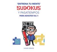 'Entrena tu mente': SUDOKUS y pasatiempos para adultos: Sudokus, sopas de letras, laberintos, problemas matemáticos y crucigramas.