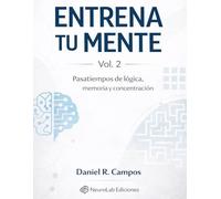 Entrena tu mente - Vol 2: Pasatiempos de lógica, memoria y concentración