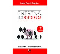 Entrena tus fortalezas: ¡ Desarrolla el poder que hay en ti !
