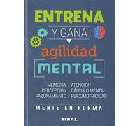 Entrena y gana agilidad mental (Entrena tu mente)