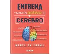 Entrena y Manten Activo Tu Cerebro (Entrena tu mente)