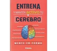 Entrena y Manten Activo Tu Cerebro (Entrena tu mente)
