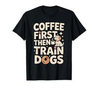 Entrenador de Perros Coffee First Then Train Dogs Camiseta