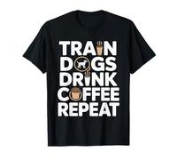 Entrenador de Perros Train Dogs Drink Coffee Repeat Camiseta