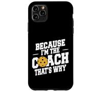 Entrenador de pickleball divertido porque soy el entrenador, por eso Carcasa para iPhone 11 Pro Max