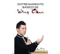 Entrenamiento Básico de Wing Chun: Entrenamiento y Técnicas de la Pelea Callejera Wing Chun: 3 (Defensa Personal)