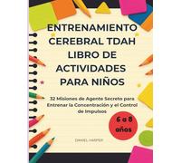 Entrenamiento Cerebral TDAH: Libro de Actividades para Niños: 32 Misiones de Agente Secreto para Entrenar la Concentración y el Control de Impulsos