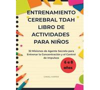 Entrenamiento Cerebral TDAH: Libro de Actividades para Niños: 32 Misiones de Agente Secreto para Entrenar la Concentración y el Control de Impulsos