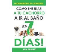 Entrenamiento de Cachorros: Cómo Enseñar a Tu Cachorro a ir al Baño ¡En Tan Solo 7 Días!