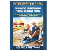 Entrenamiento De Fuerza En 10 Minutos Simplificado Para Personas Mayores De 70 Años: Ejercicios Paso A Paso Para Hacer En Casa, Que Ayudan A Desarrollar Fuerza Y Mejorar El Equilibrio