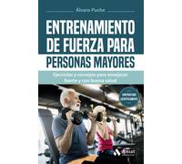 Entrenamiento De Fuerza Para Personas Mayores - Ejercicios Y Consejos Para Envejecer Fuerte Y Con Buena Salud (SIN COLECCION)