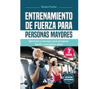 Entrenamiento De Fuerza Para Personas Mayores - Ejercicios Y Consejos Para Envejecer Fuerte Y Con Buena Salud (SIN COLECCION)