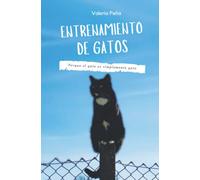 Entrenamiento de gatos: Porque el gato es simplemente gato: Cómo entender - entrenar - educar a tu gato