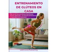 Entrenamiento de Glúteos en Casa: Plan de 30 Días para Glúteos Más Grandes, Firmes y Redondos - Con Bandas de Resistencia y Pesas (Ejercicios Ilustrados)