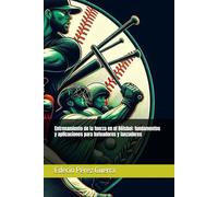Entrenamiento de la fuerza en el Béisbol: fundamentos y aplicaciones para bateadores y lanzadores