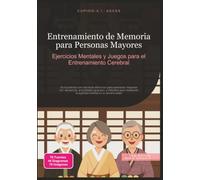 Entrenamiento de Memoria para Personas Mayores: Ejercicios Mentales y Juegos para el Entrenamiento Cerebral (Entrenamiento de la memoria)