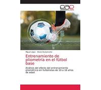 Entrenamiento de pliometría en el fútbol base: Análisis del efecto del entrenamiento pliométrico en futbolistas de 10 a 16 años de edad